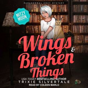 Wings and Broken Things: Paranormal Cozy Mystery, Trixie Silvertale