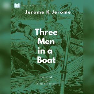 Three Men in a Boat: (To Say Nothing of the Dog), Jerome K Jerome
