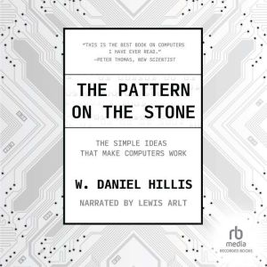 The Pattern on The Stone: The Simple Ideas That Make Computers Work, W. Daniel Hillis
