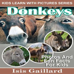 Donkeys: Photos and Fun Facts for Kids, Isis Gaillard