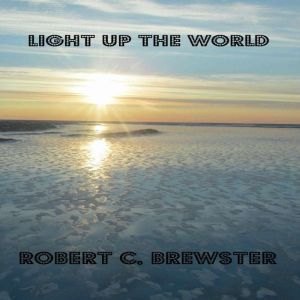 Light up the World, Robert C. Brewster