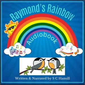 Raymond's Rainbow.: Audiobook, S C Hamill