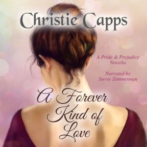 A Forever Kind of Love: A Pride & Prejudice Novella, Christie Capps