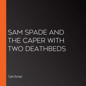 Sam Spade and the Caper with Two Deathbeds, Carl Amari