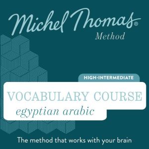 Egyptian Arabic Vocabulary Course (Michel Thomas Method) - Full course: Learn Egyptian Arabic with the Michel Thomas Method, Michel Thomas