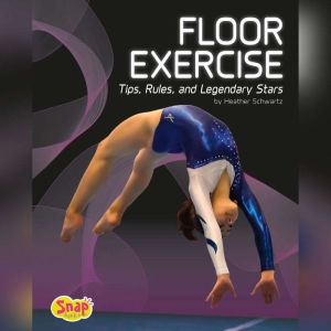 Floor Exercise: Tips, Rules, and Legendary Stars, Heather Schwartz