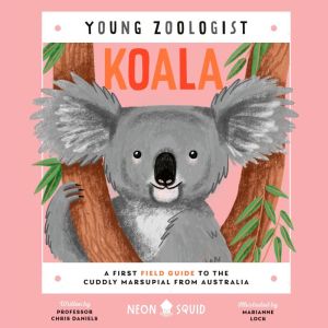 Koala (Young Zoologist): A First Field Guide to the Cuddly Marsupial from Australia, Chris Daniels