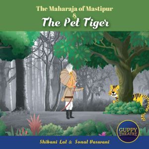 The Maharaja of Mastipur & The Pet Tiger, Shibani Lal