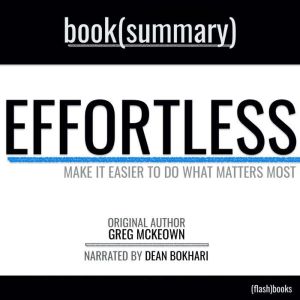 Effortless by Greg McKeown - Book Summary: Make it Easier to Do What Matters Most, FlashBooks