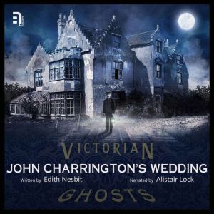 John Charrington's Wedding: A Victorian Ghost Story, Edith Nesbit