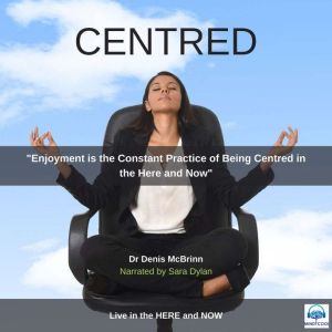 Centred: Live in the HERE and NOW, Dr Denis McBrinn