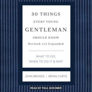 50 Things Every Young Gentleman Should Know: What to Do, When to Do it & Why, Revised and Expanded, John Bridges