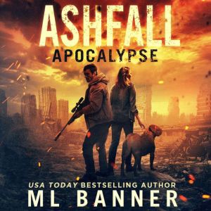 Ashfall Apocalypse: An Apocalyptic Thriller, M.L. Banner