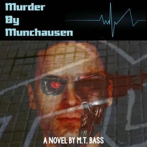 Murder by Munchausen (Audio Book): A Sci-Fi Police Procedural Techno-Thriller, M.T. Bass