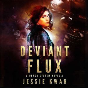 Deviant Flux: A Durga System Novella, Jessie Kwak