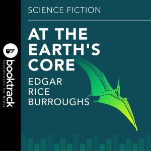 At the Earths Core: Booktrack Edition, Edgar Rice Burroughs