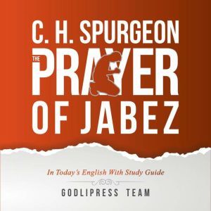 C. H. Spurgeon: The Prayer of Jabez in Today's English and with Study Guide., GodliPress Team