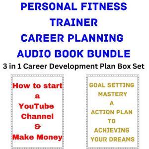 Personal Fitness Trainer Career Planning Audio Book Bundle: 3 in 1 Career Development Plan Box Set, Brian Mahoney