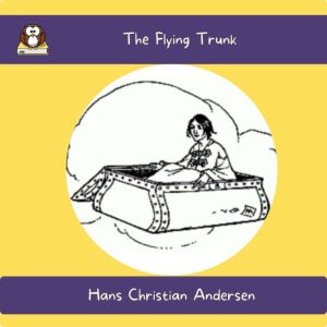 The Flying Trunk, Hans Christian Andersen