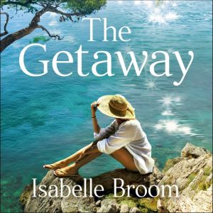 The Getaway: A gorgeous holiday romance - perfect summer escapism!, Isabelle Broom