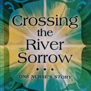 Crossing the River Sorrow: One Nurse's Story, Janet Richards