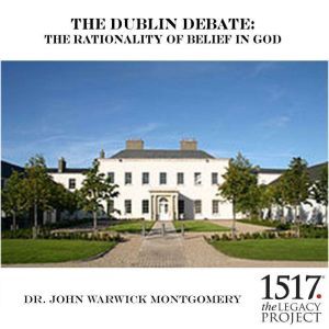 The Dublin Debate: The Rationality Of Belief In God, John Warwick Montgomery