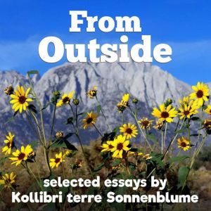 From Outside: selected essays, Kollibri terre Sonnenblume