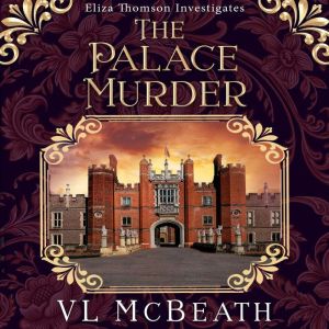 The Palace Murder: An Eliza Thomson Investigates Murder Mystery, VL McBeath