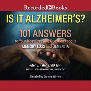 Is It Alzheimer's?: 101 Answers to Your Most Pressing Questions about Memory Loss and Dementia, Peter V. Rabins