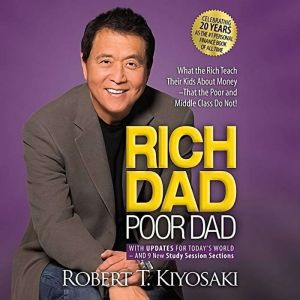 Rich Dad Poor Dad: What the Rich Teach Their Kids About Money That the Poor and Middle Class Do Not, Robert T. Kiyosaki