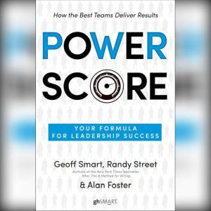 Power Score: Your Formula for Leadership Success, Geoff Smart