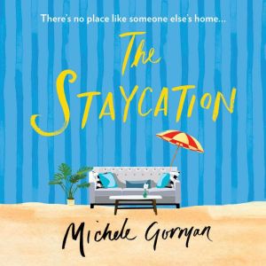 The Staycation: This summer's hilarious tale of heartwarming friendship, fraught families and happy ever afters, Michele Gorman