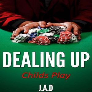 Dealing Up: Childs Play, J.A.D