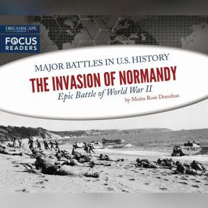 Invasion of Normandy, The: Epic Battle of World War II, Moira Rose Donahue