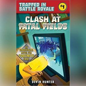Clash at Fatal Fields: An Unofficial Fortnite Adventure Novel, Devin Hunter