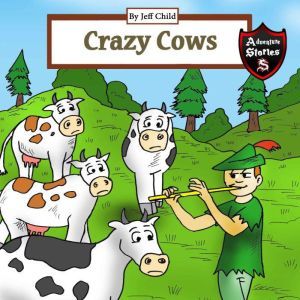 Crazy Cows: Story of the Magical Flute and the Cattle, Jeff Child
