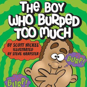 The Boy Who Burped Too Much, Scott Nickel