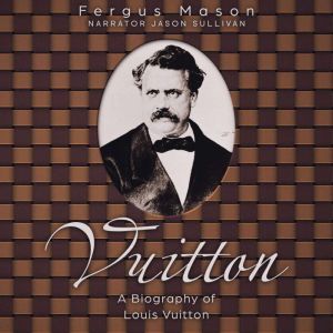 Vuitton: A Biography of Louis Vuitton, Fergus Mason