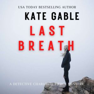Last Breath: A Detective Charlotte Pierce Mystery, Kate Gable
