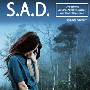 S.A.D.: Overcoming Seasonal Affective Disorder and Winter Depressions, Gavin Schlieker