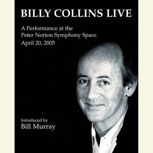 Billy Collins Live: A Performance at the Peter Norton Symphony Space April 20, 2005, Billy Collins