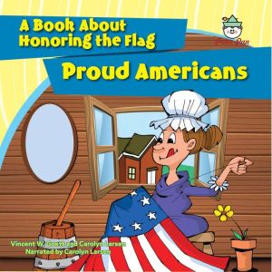 Proud Americans: A Book About Honoring the Flag, Vincent W. Goett
