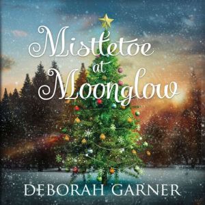 Mistletoe at Moonglow, Deborah Garner