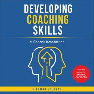 Developing Coaching Skills: A Concise Introduction, Dietmar Sternad