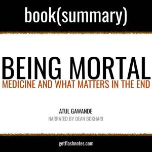 Being Mortal by Atul Gawande - Book Summary: Medicine and What Matters in the End, FlashBooks