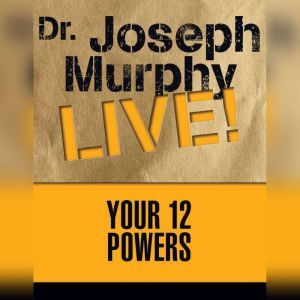 Your 12 Powers: Dr. Joseph Murphy LIVE!, Joseph Murphy
