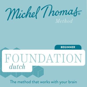 Foundation Dutch (Michel Thomas Method) - Full course: Learn Dutch with the Michel Thomas Method, Michel Thomas