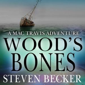 Wood's Bones: Action and Adventure in the Florida Keys, Steven Becker