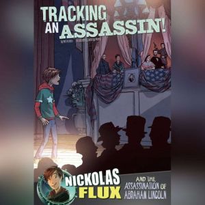 Tracking an Assassin!: Nickolas Flux and the Assassination of Abraham Lincoln, Nel Yomtov