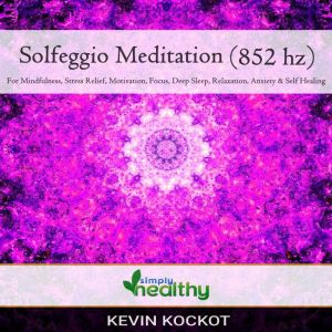 Solfeggio Meditation (852 hz): For Mindfulness, Stress Relief, Motivation, Focus, Deep Sleep, Relaxation, Anxiety, & Self Healing, simply healthy